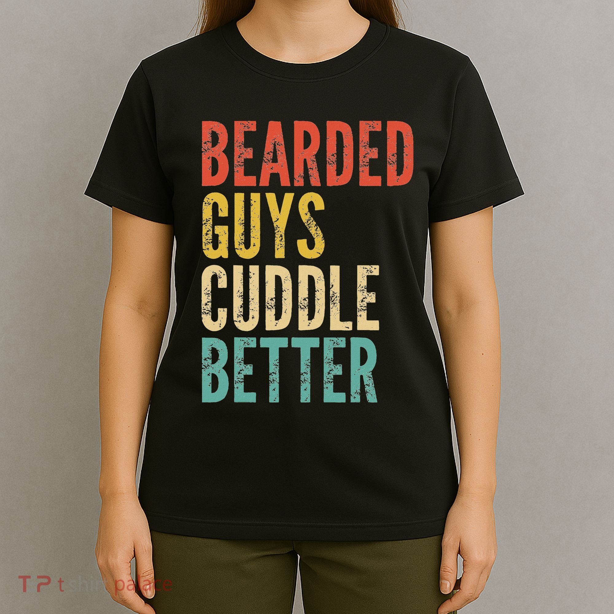 Bearded Guys Cuddle Better Funny Saying Sarcastic Novelty T-Shirt
