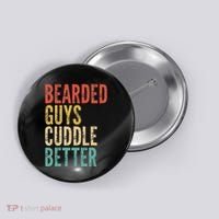 Bearded Guys Cuddle Better Funny Saying Sarcastic Novelty Button thumb 0