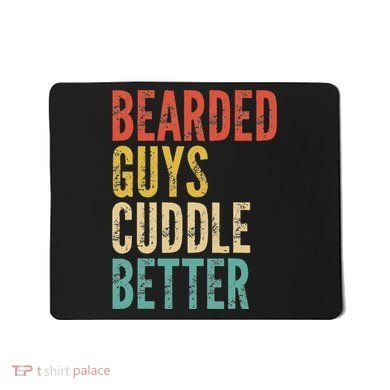 Bearded Guys Cuddle Better Funny Saying Sarcastic Novelty Mousepad