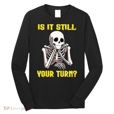 Board Game Card Is It Still Your Turn Funny Game Nights Long Sleeve Shirt