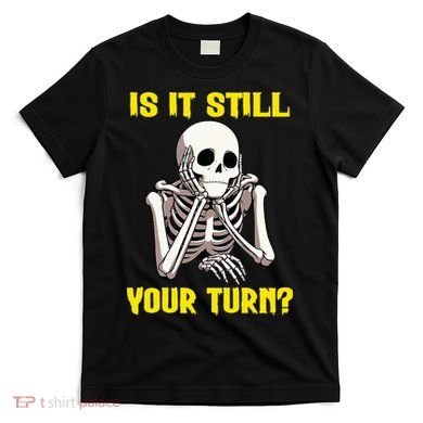 Board Game Card Is It Still Your Turn Funny Game Nights T-Shirt