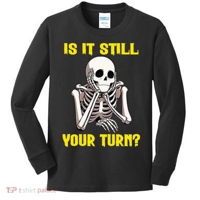 Board Game Card Is It Still Your Turn Funny Game Nights Kids Long Sleeve Shirt