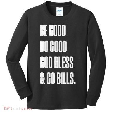 Be Good Do Good God Bless And Go B.I.L.L.S Kids Long Sleeve Shirt