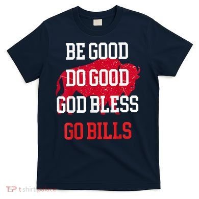 Be Good Do Good Go Bill T-Shirt