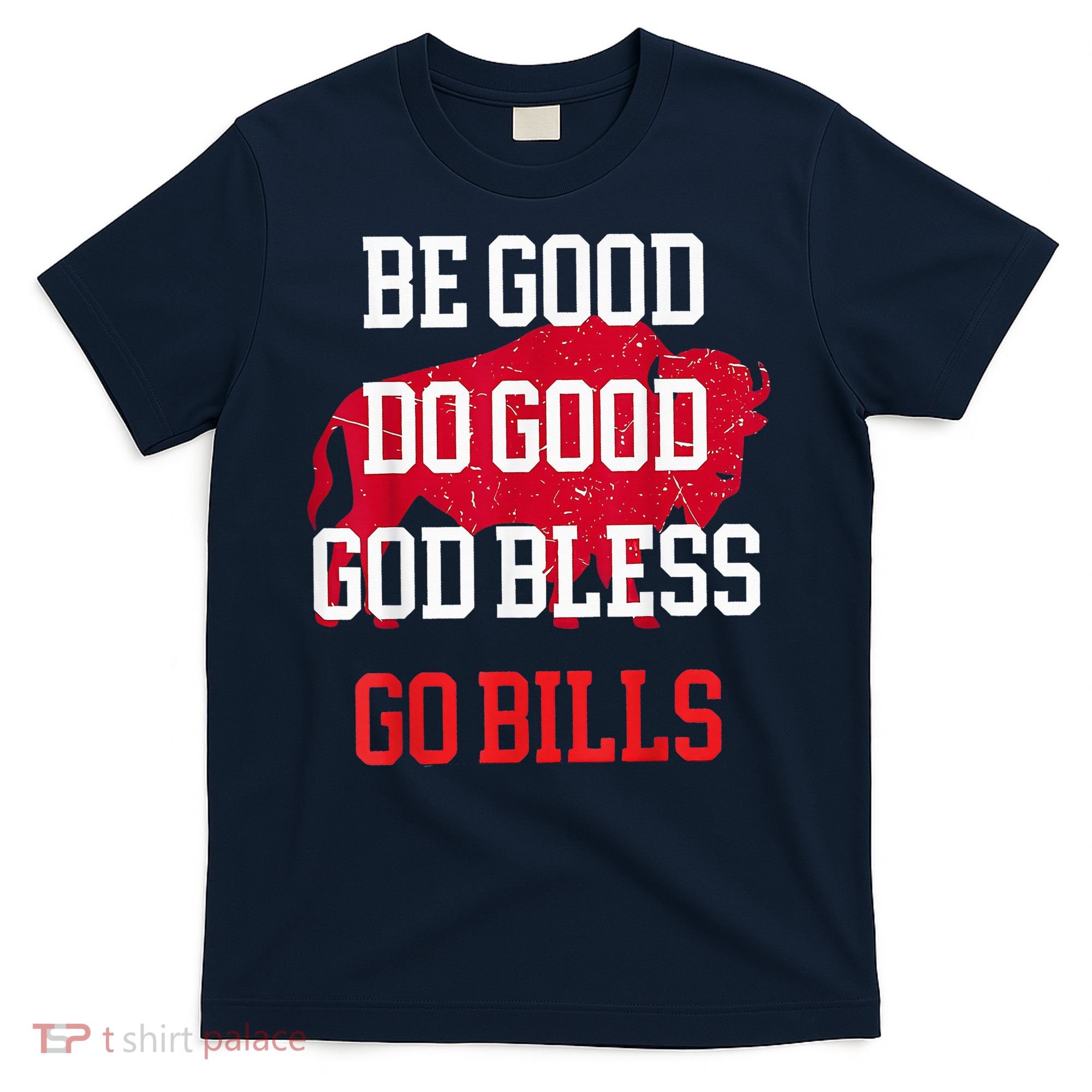 Be Good Do Good Go Bill T-Shirt