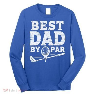 Best Golf Dad By Par Funny Gift Long Sleeve Shirt