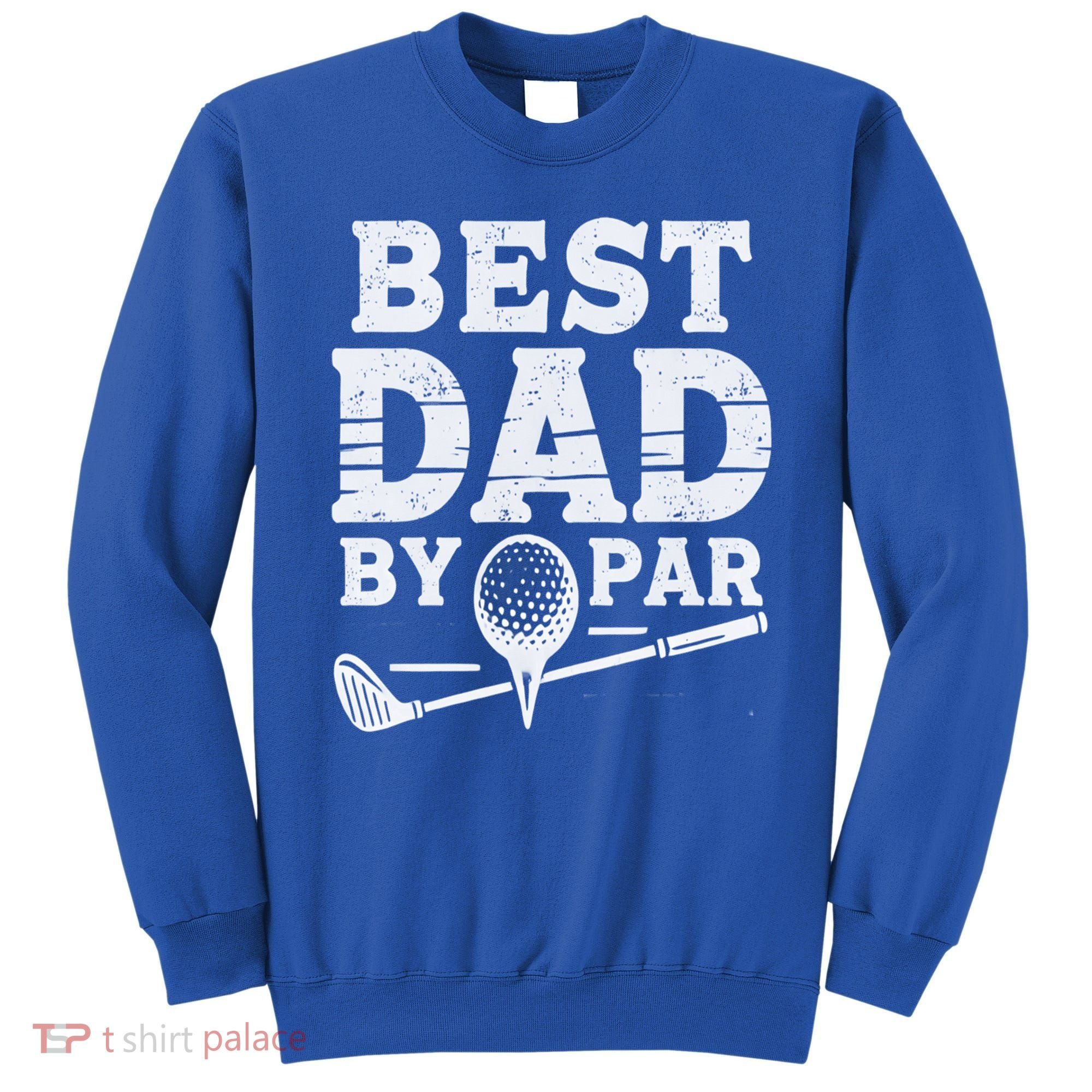 Best Golf Dad By Par Funny Gift Sweatshirt