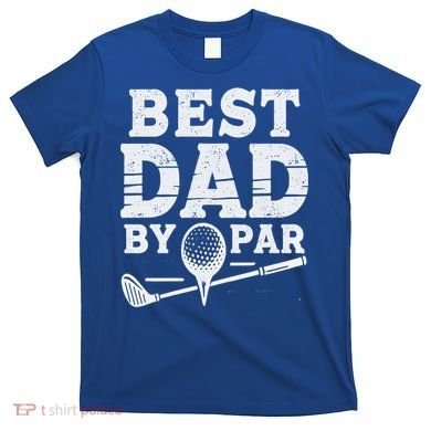 Best Golf Dad By Par Funny Gift T-Shirt
