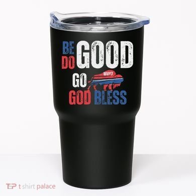 Be Good Do Good God Bless Go Buffalo Tumbler