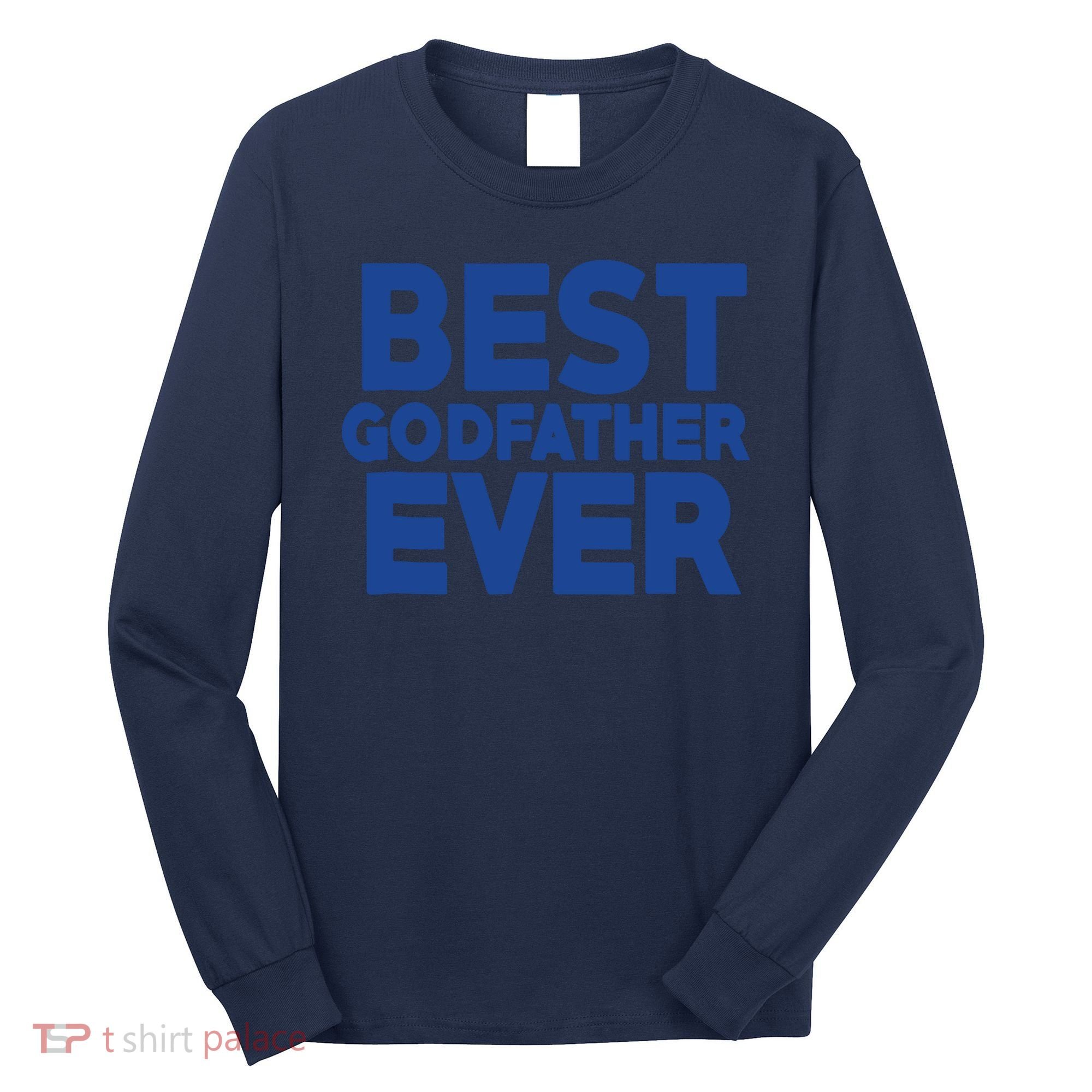 Best Godfather Ever God Father Day Baptism Uncle Gift Long Sleeve Shirt