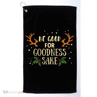 Be Good For Goodness Sake Golf Towel