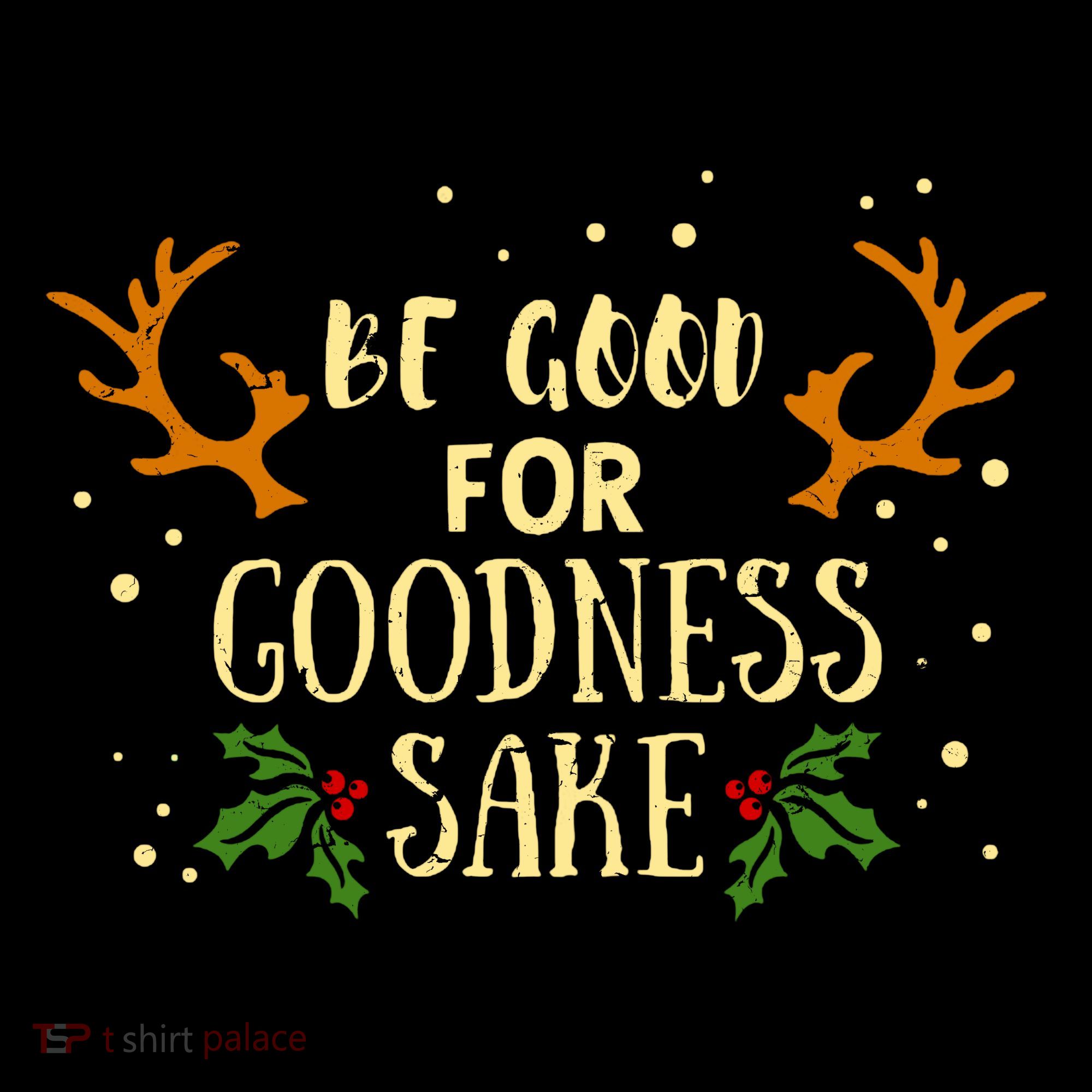 Be Good For Goodness Sake Kids T-Shirt