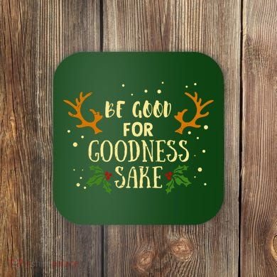 Be Good For Goodness Sake Coaster