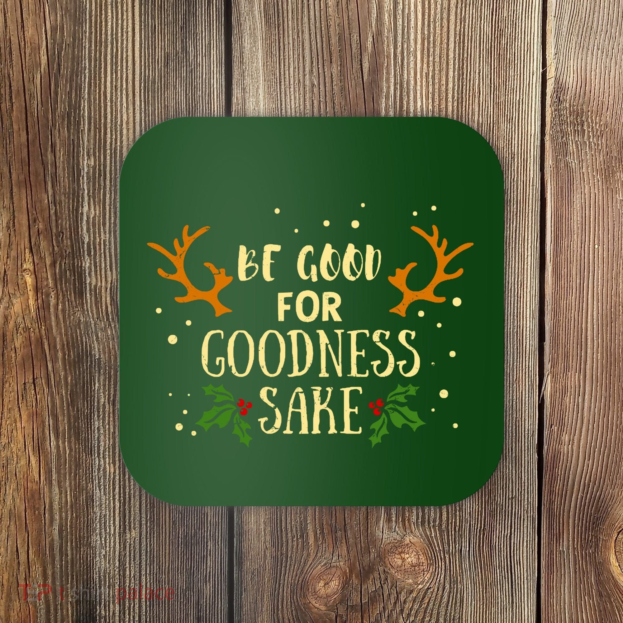 Be Good For Goodness Sake Coaster