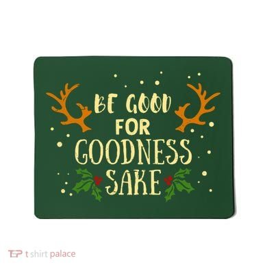 Be Good For Goodness Sake Mousepad