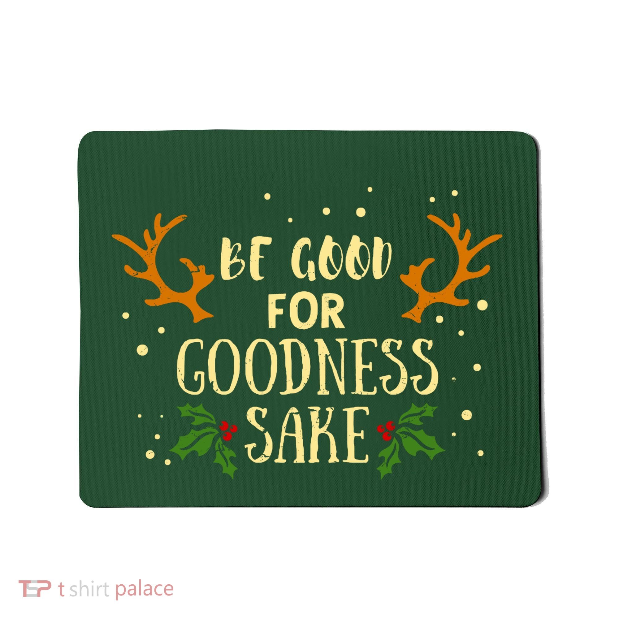Be Good For Goodness Sake Mousepad