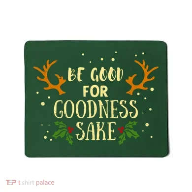 Be Good For Goodness Sake Mousepad