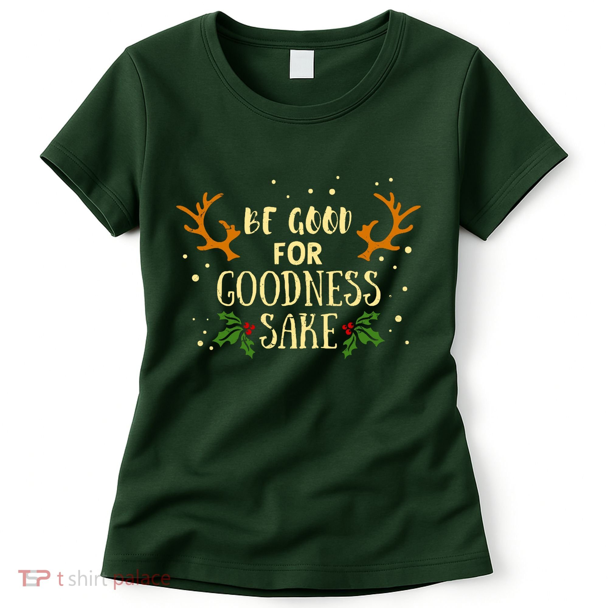 Be Good For Goodness Sake Women's T-Shirt