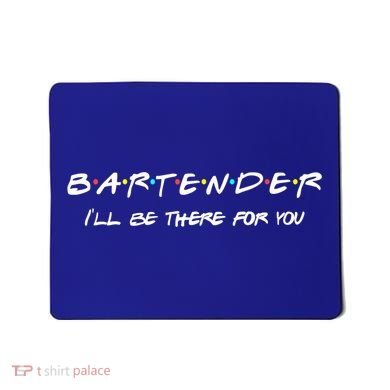 Bartender Gift Friends Themed Funny Unique Gift Humor Gift Mousepad