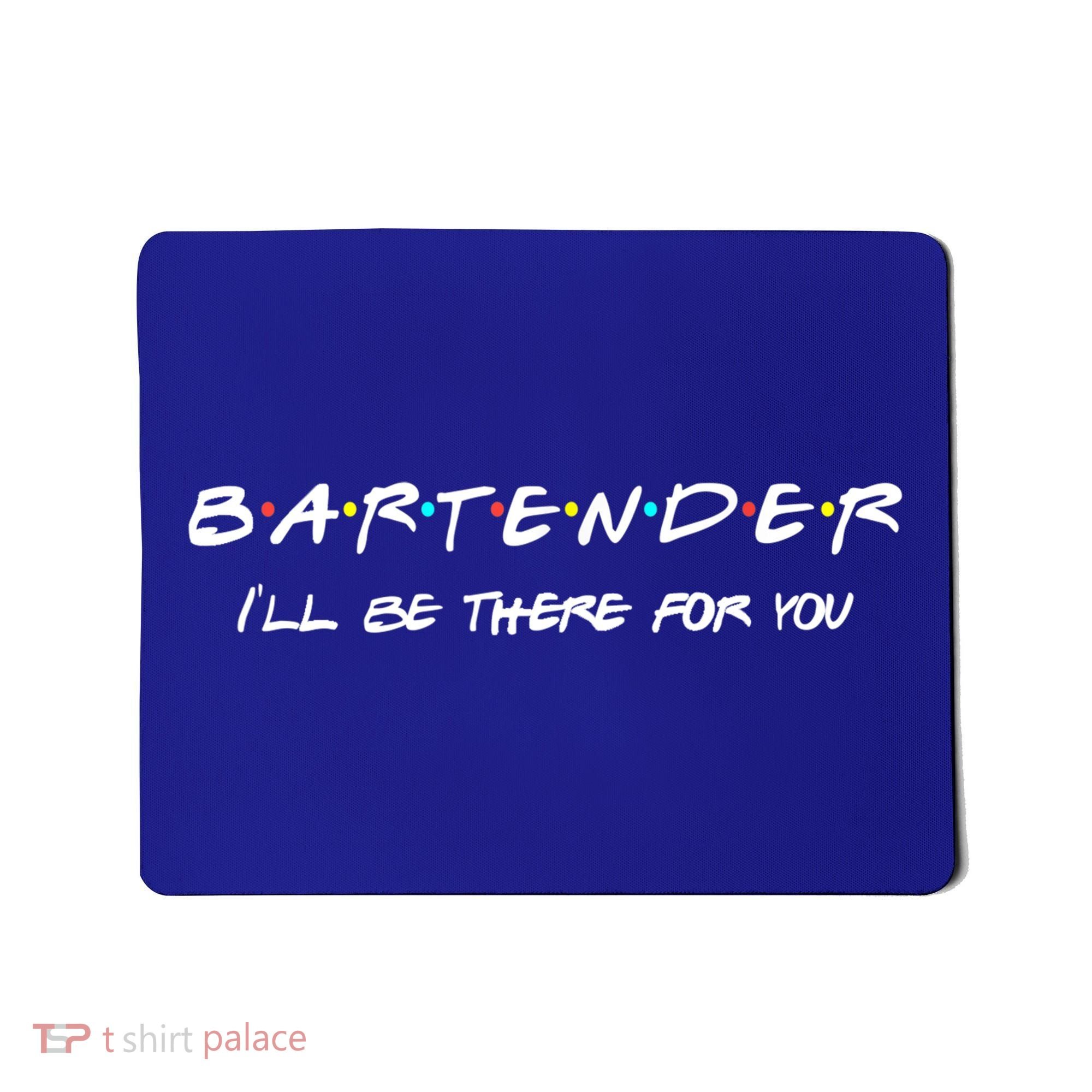 Bartender Gift Friends Themed Funny Unique Gift Humor Gift Mousepad