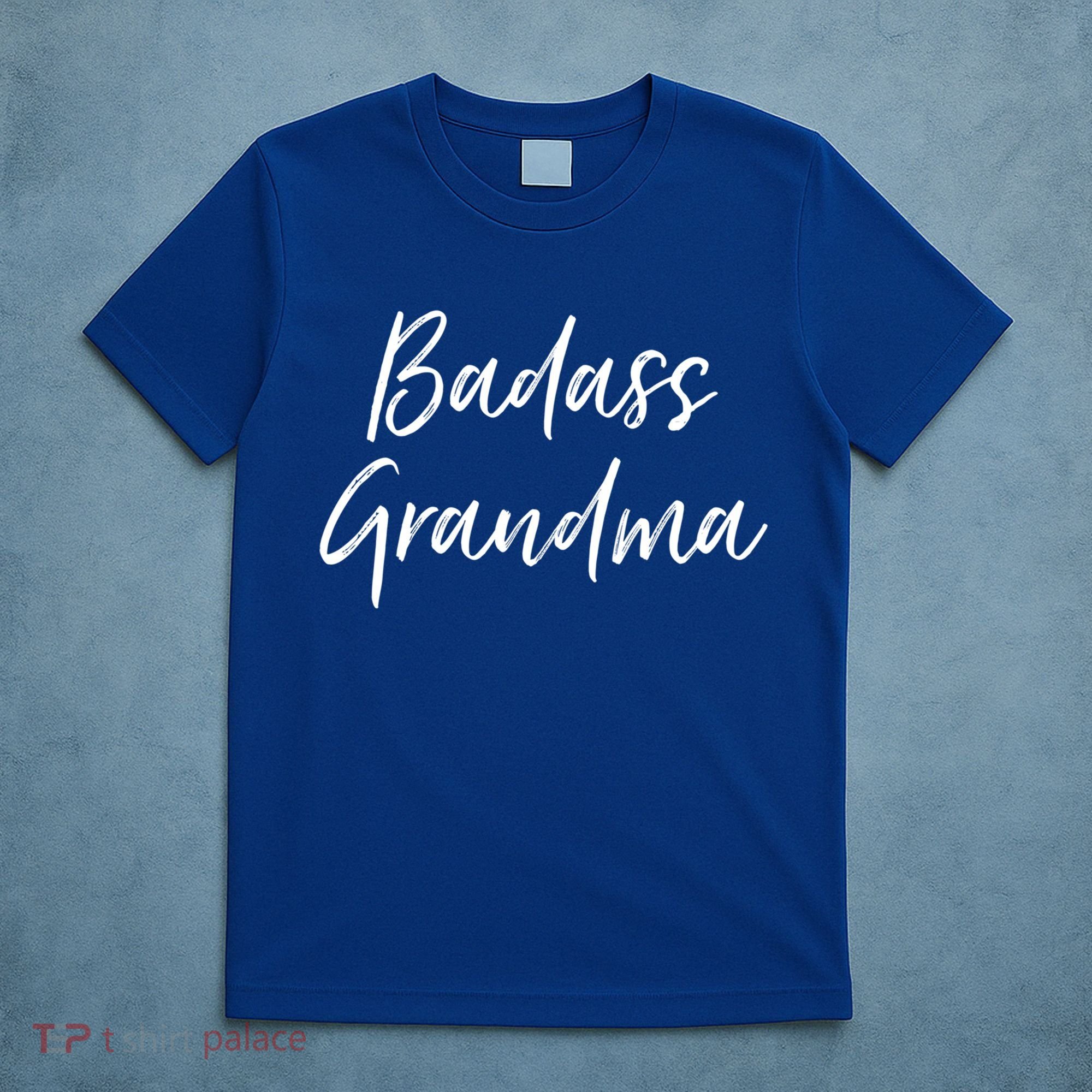 Badass Grandma Funny Grandmother Funny Gift For Nana Meaningful Gift T-Shirt