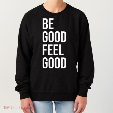 Be Good Feel Good Quote Women's Sweatshirt