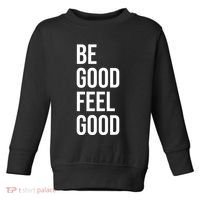 Be Good Feel Good Quote Toddler Sweatshirt thumb 0