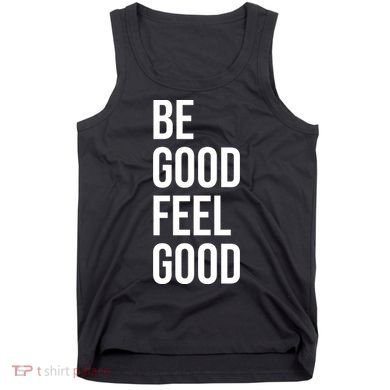 Be Good Feel Good Quote Tank Top