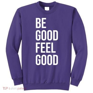 Be Good Feel Good Quote Sweatshirt