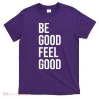 Be Good Feel Good Quote T-Shirt thumb 0