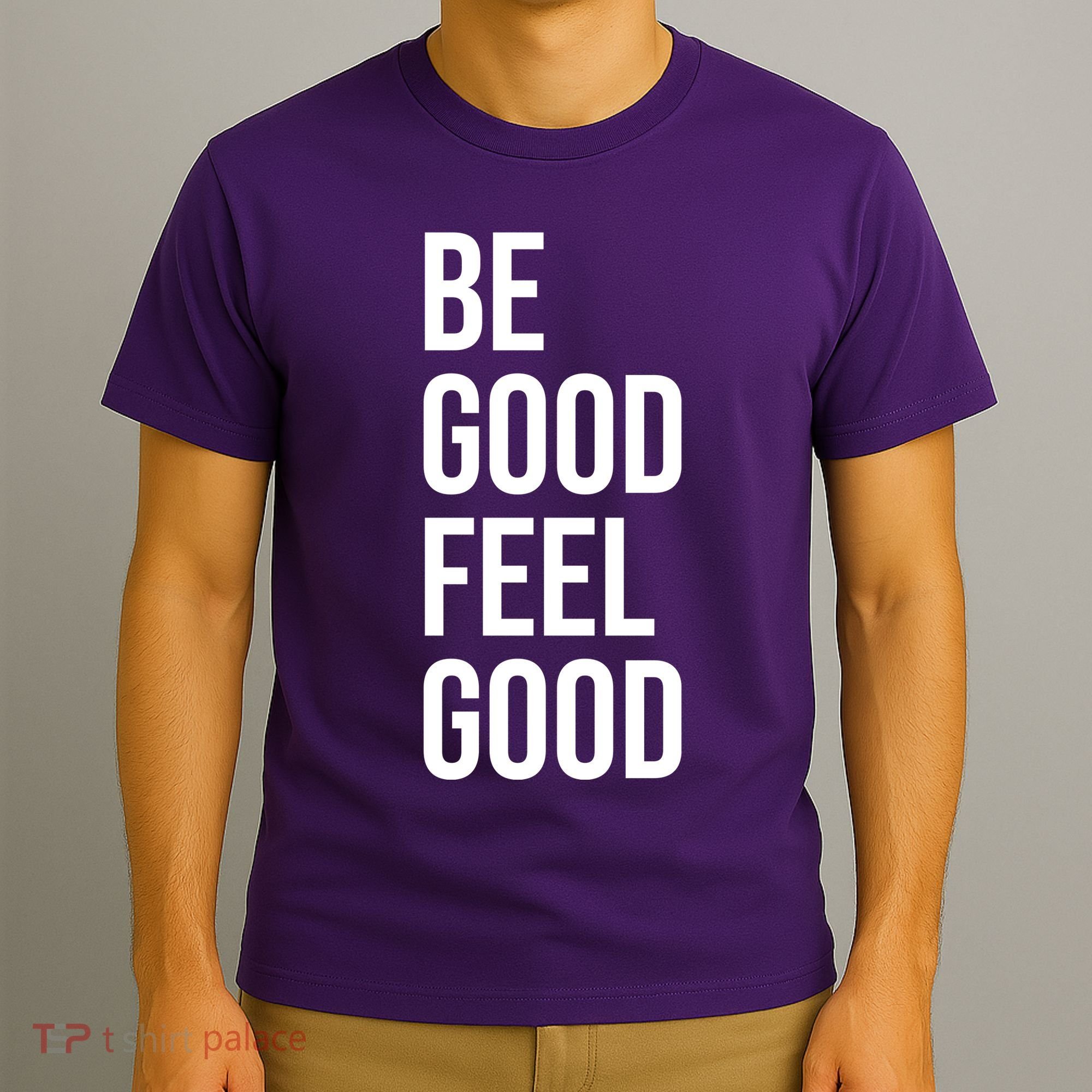 Be Good Feel Good Quote T-Shirt