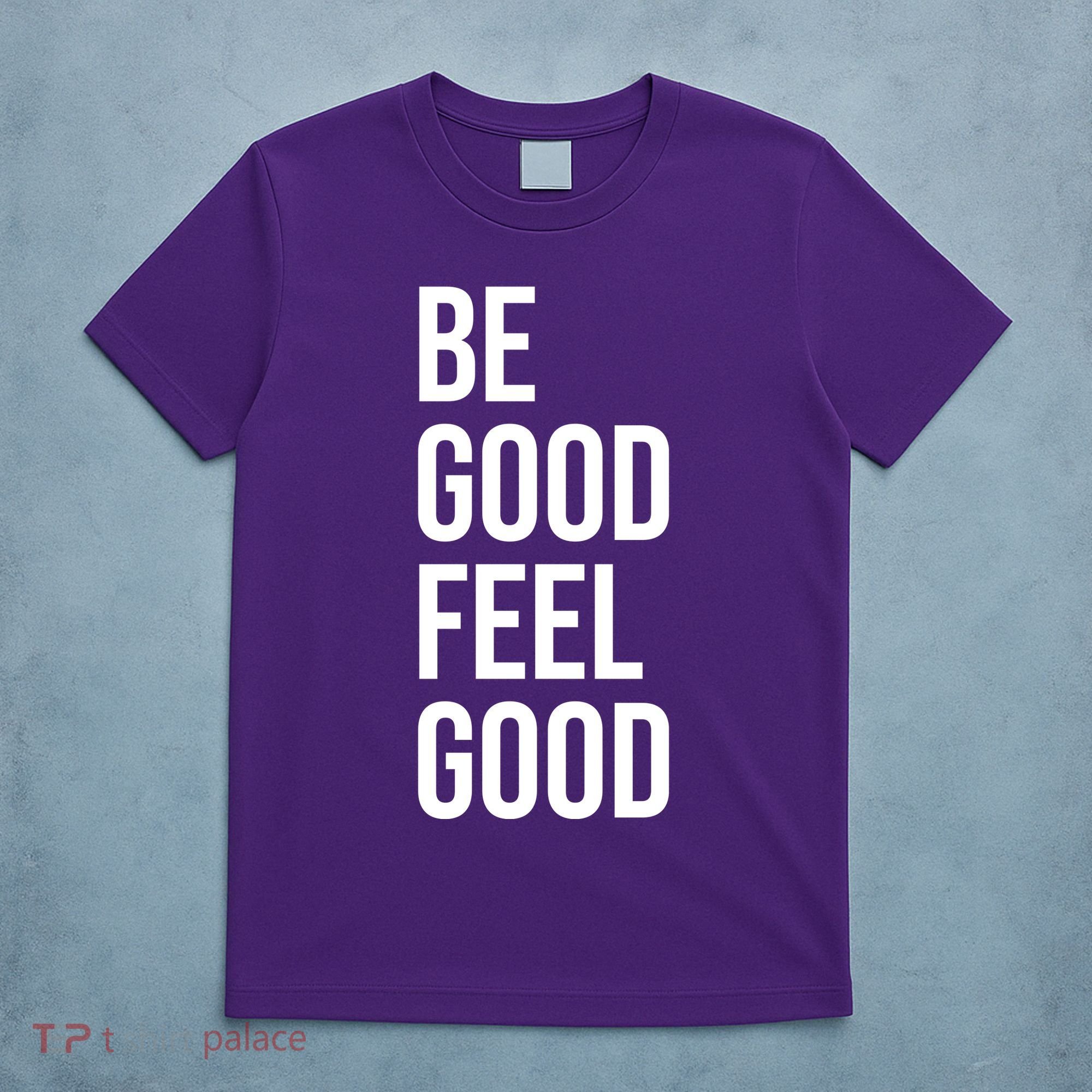 Be Good Feel Good Quote T-Shirt