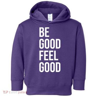 Be Good Feel Good Quote Toddler Hoodie