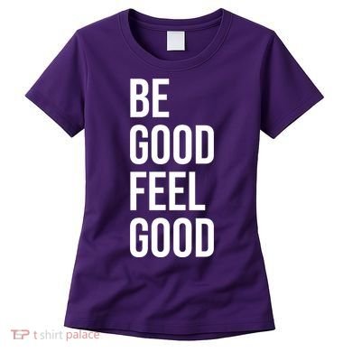 Be Good Feel Good Quote Women's T-Shirt