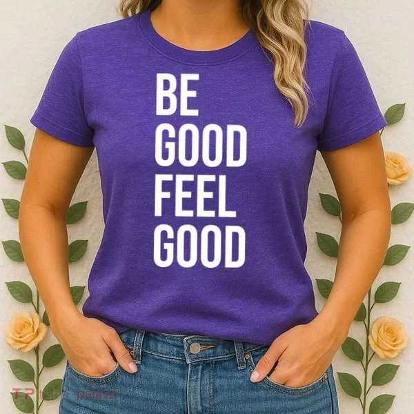 Be Good Feel Good Quote Women's T-Shirt