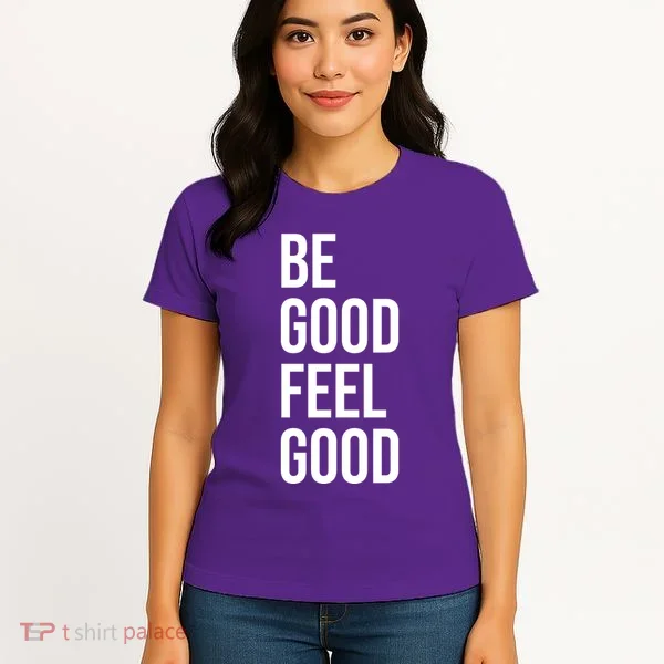 Be Good Feel Good Quote Women's T-Shirt