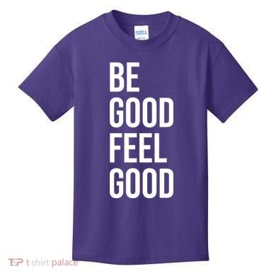 Be Good Feel Good Quote Kids T-Shirt