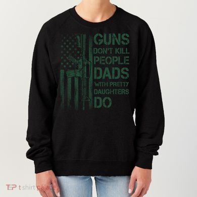 Best Gift Guns DonT Kill People Dads With Pretty Daughters Women's Sweatshirt
