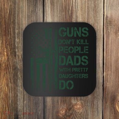 Best Gift Guns DonT Kill People Dads With Pretty Daughters Coaster