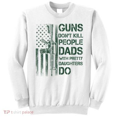 Best Gift Guns DonT Kill People Dads With Pretty Daughters Sweatshirt
