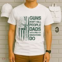 Best Gift Guns DonT Kill People Dads With Pretty Daughters T-Shirt thumb 6