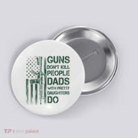 Best Gift Guns DonT Kill People Dads With Pretty Daughters Button thumb 0