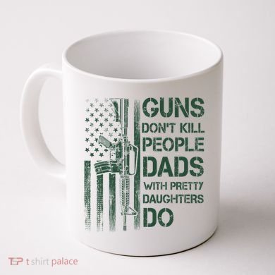 Best Gift Guns DonT Kill People Dads With Pretty Daughters Coffee Mug