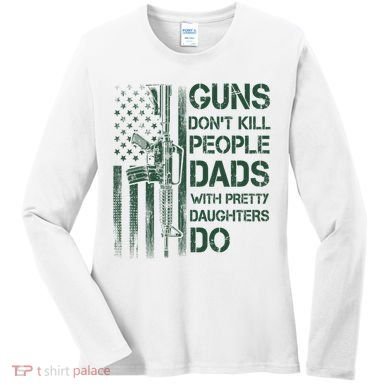 Best Gift Guns DonT Kill People Dads With Pretty Daughters Women's Long Sleeve Shirt