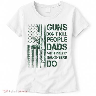 Best Gift Guns DonT Kill People Dads With Pretty Daughters Women's T-Shirt