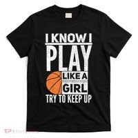 Basketball Girl I Know I Play Like A Girl Try To Keep Up T-Shirt thumb 0