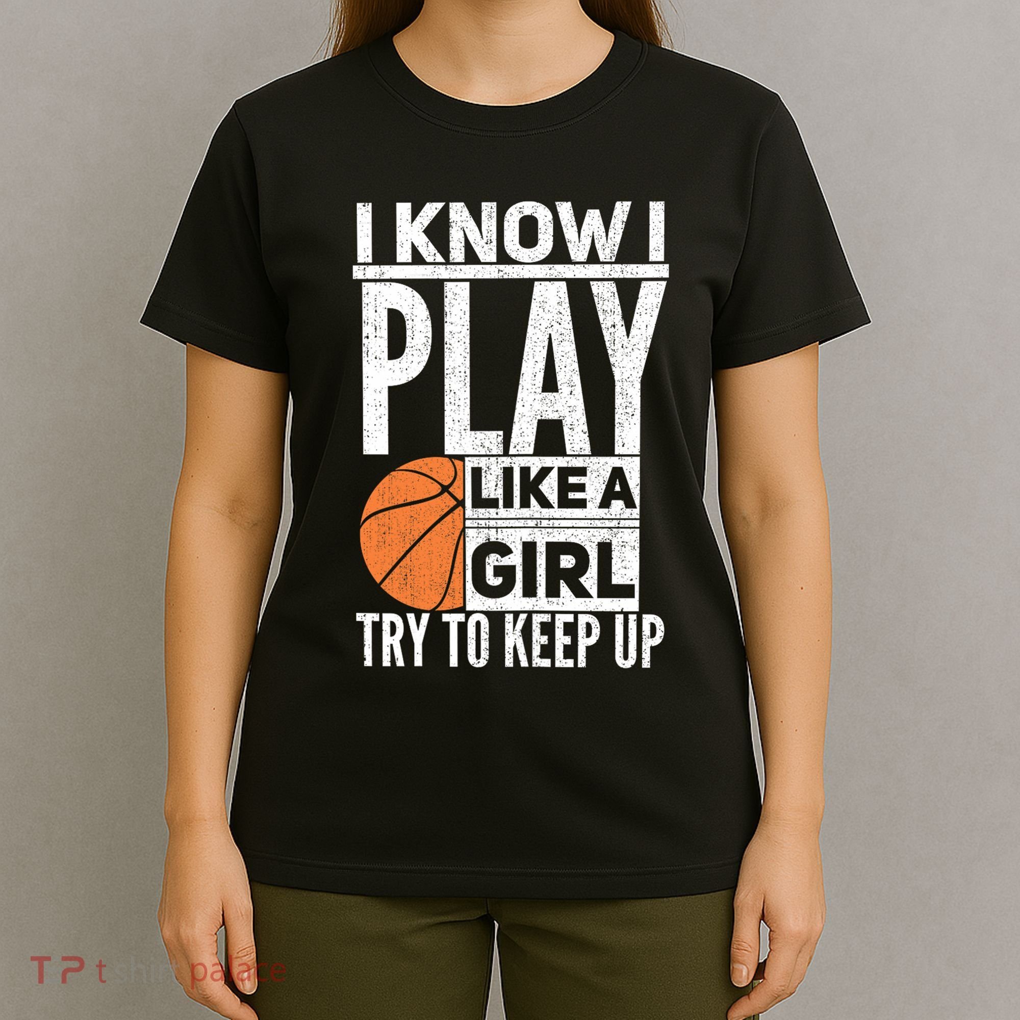 Basketball Girl I Know I Play Like A Girl Try To Keep Up T-Shirt