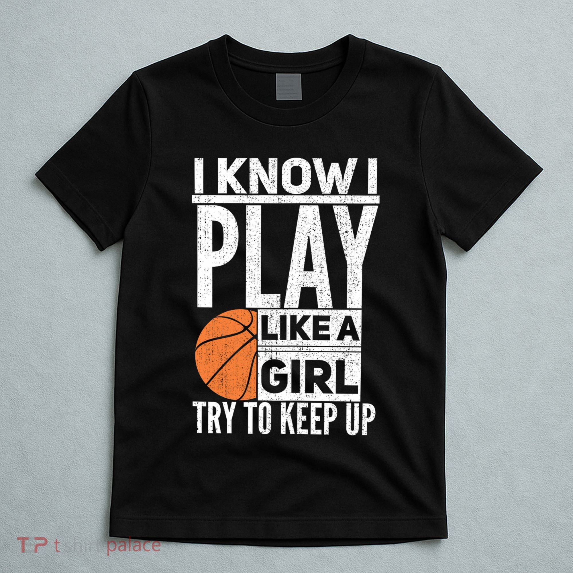 Basketball Girl I Know I Play Like A Girl Try To Keep Up T-Shirt