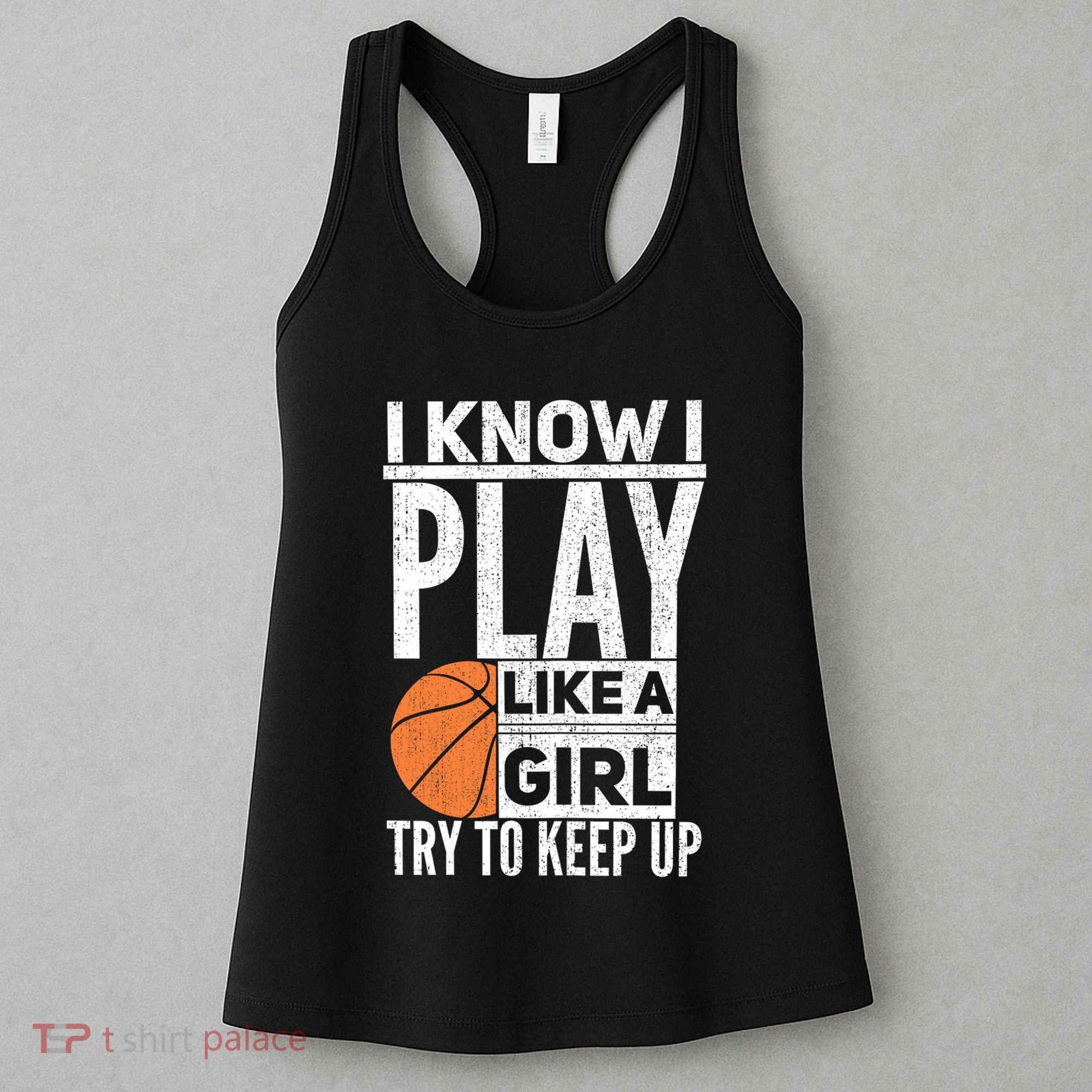 Basketball Girl I Know I Play Like A Girl Try To Keep Up Women's Tank Top
