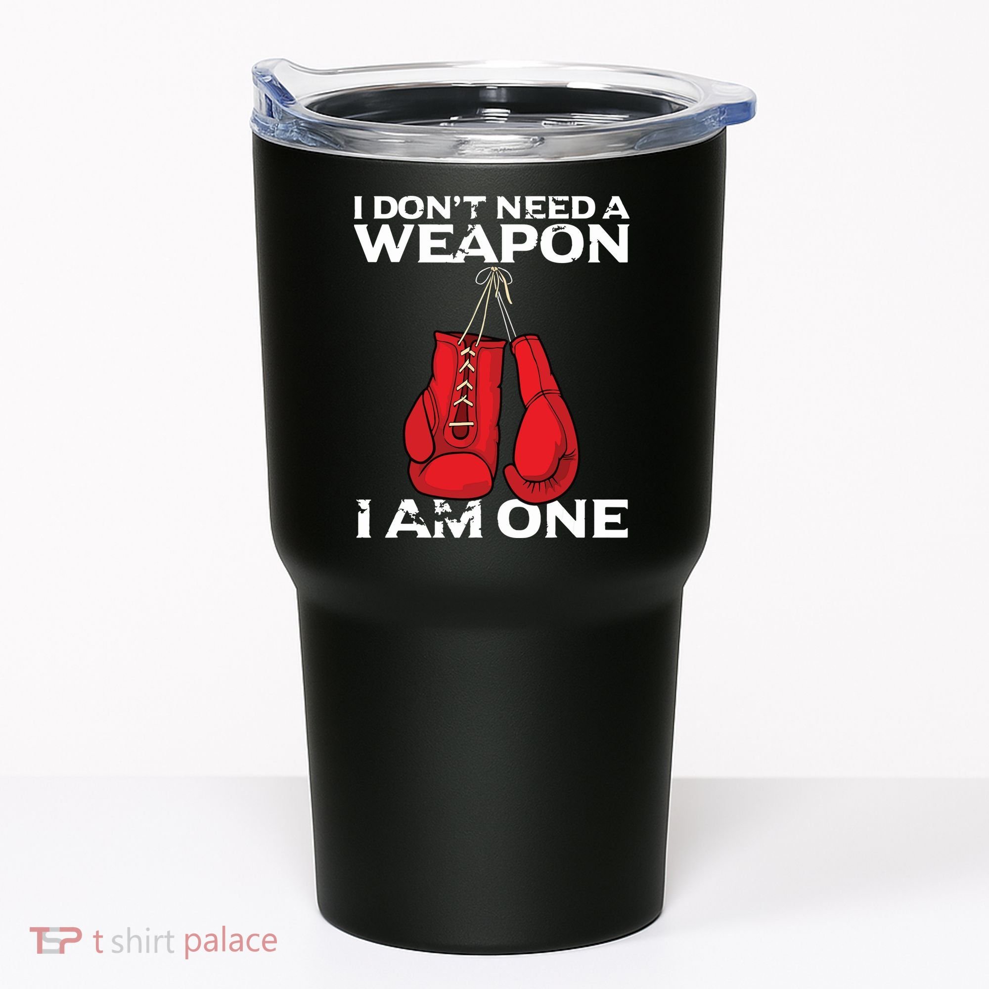 Boxing Gloves I Dont Need A Weapon Combat Boxer Tumbler